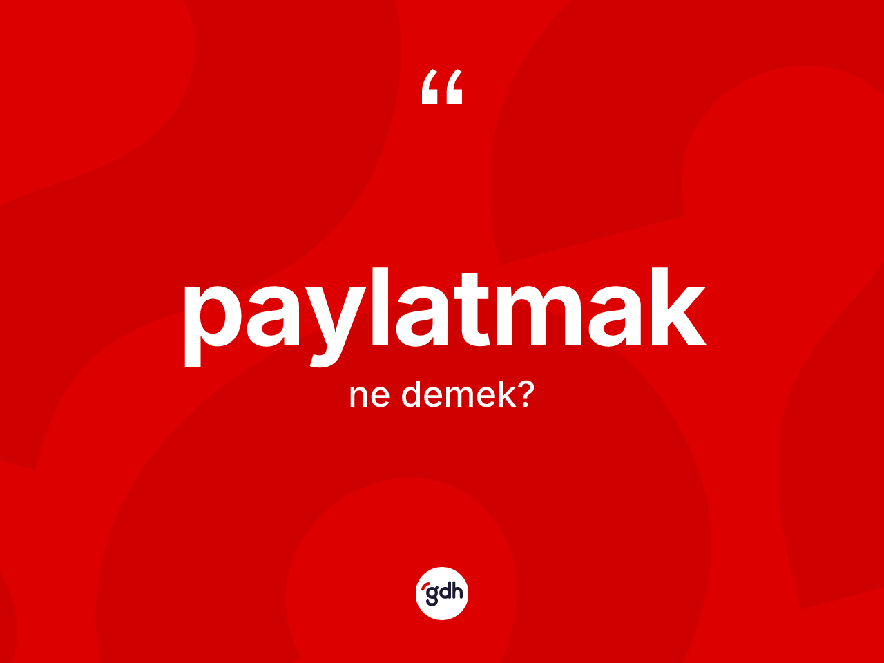 Paylatmak kelimesinin tanımı nedir? Paylatmağın TDK'ya göre anlamı nedir?