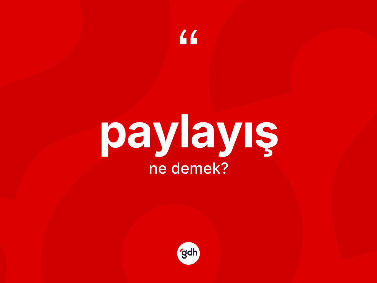 Paylayış kelimesinin anlamı nedir? Paylayış kelimesinin özellikleri nelerdir?