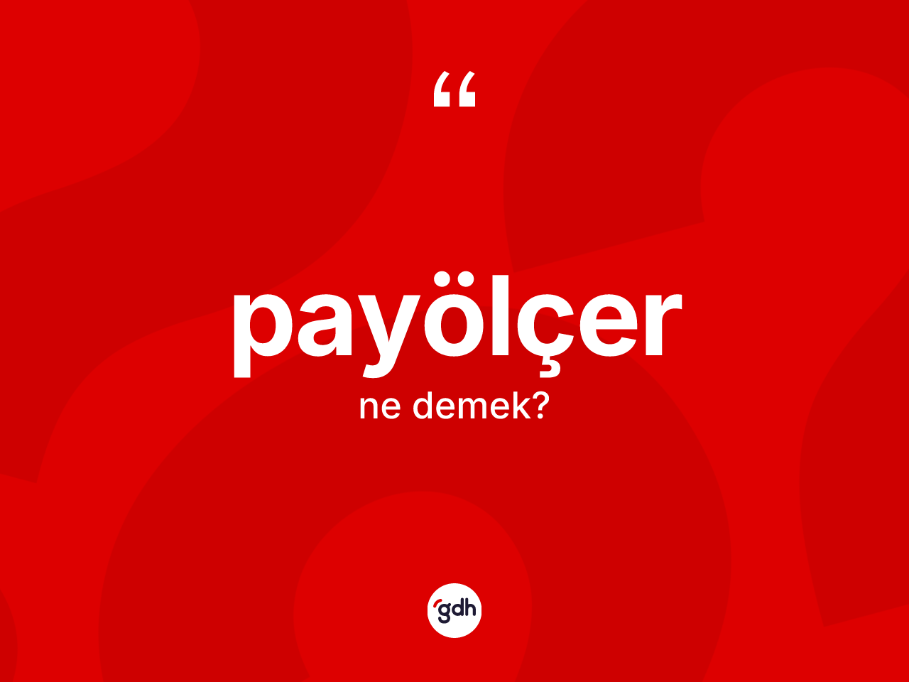 Payölçer kelimesi ne anlama gelir? Payölçer kelimesinin kaç farklı anlamı var?