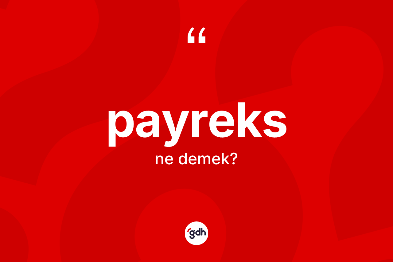 Payreks kelimesinin sözlükteki tanımı nedir? Payreksin TDK'ya göre anlamı nedir?
