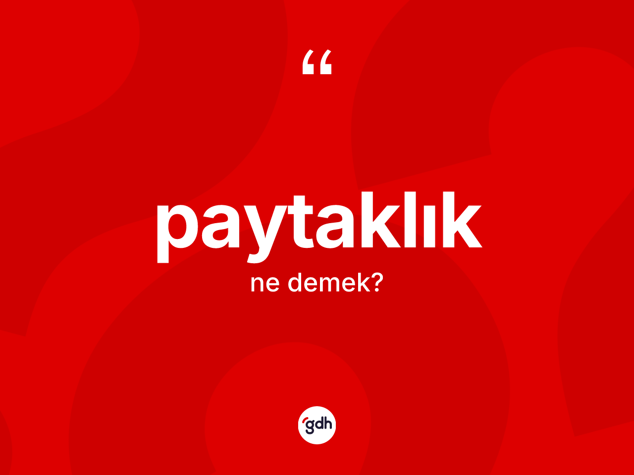 Paytaklık kelimesi ne anlama gelir? Paytaklığın TDK'ya göre anlamı nedir?