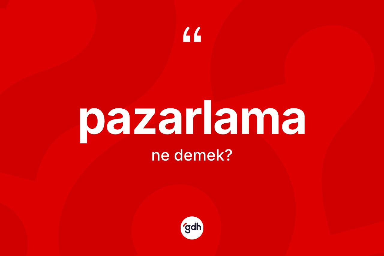 Pazarlama kelimesinin anlamı nedir? Pazarlamanın TDK'ya göre anlamı nedir?