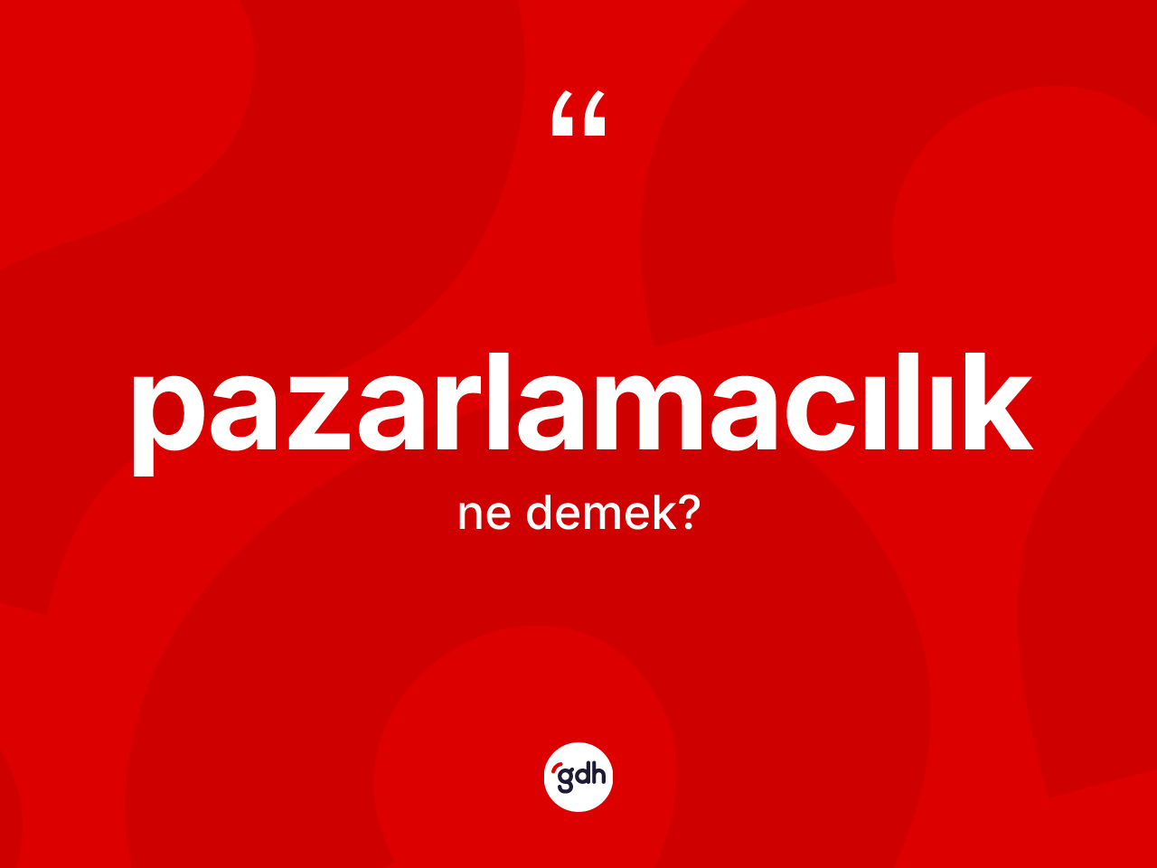 Pazarlamacılık kelimesinin sözlükteki tanımı nedir? Pazarlamacılık kelimesinin kaç farklı anlamı var?