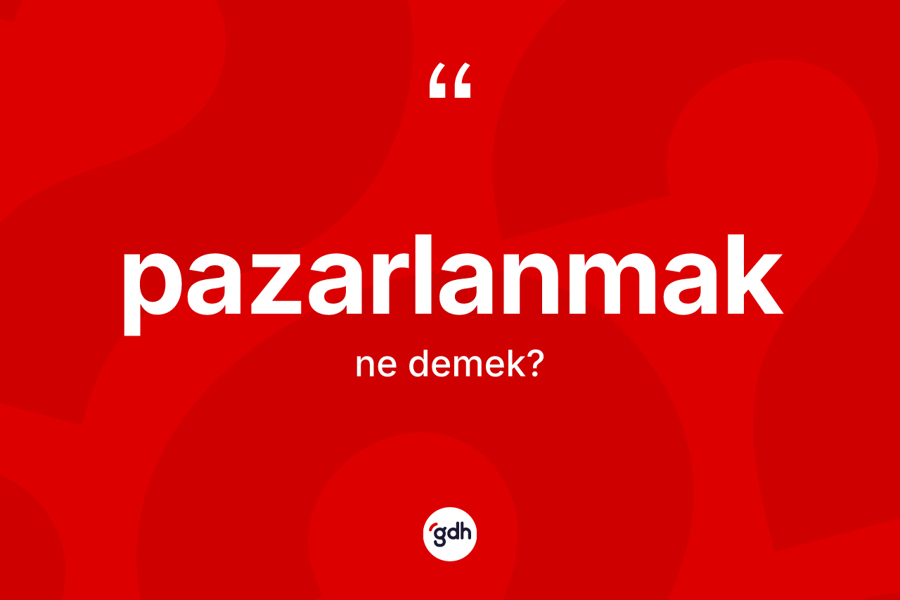 Pazarlanmak nedir? Pazarlanmak kelimesinin özellikleri nelerdir?