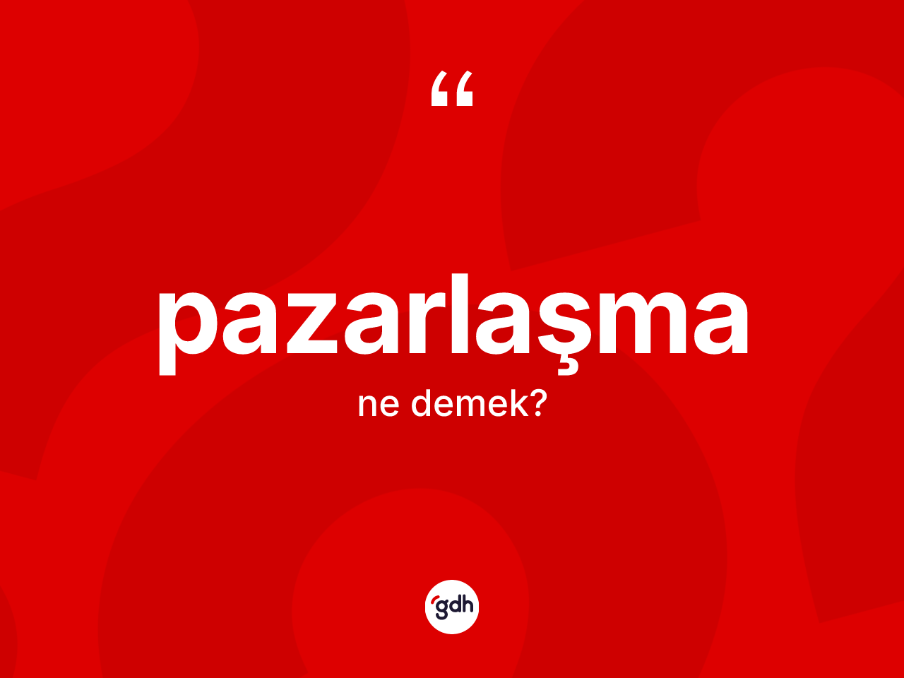 Pazarlaşma kelimesinin sözlükteki tanımı nedir? Pazarlaşma kelimesinin özellikleri nelerdir?