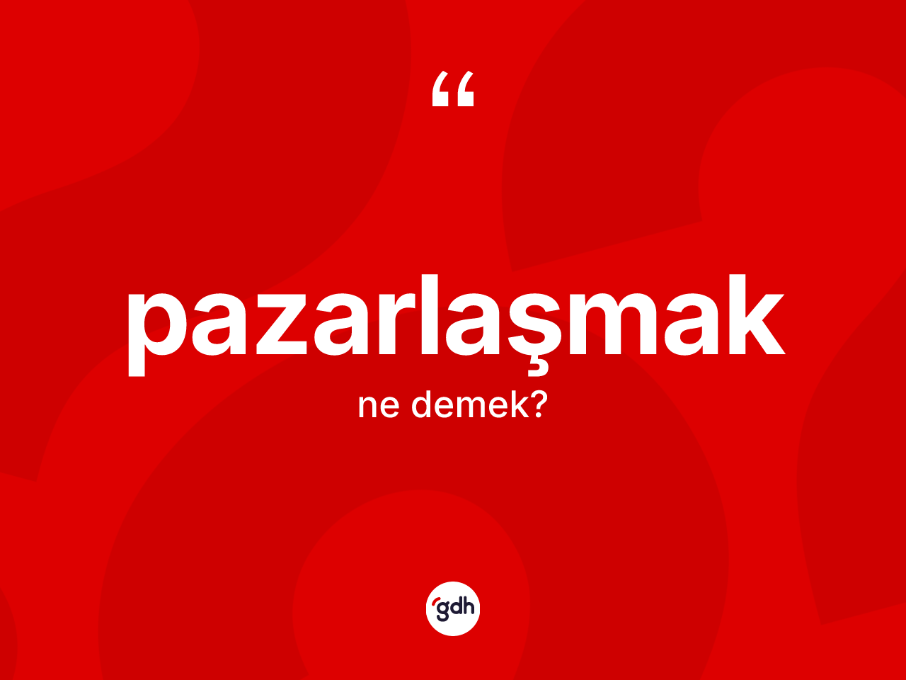 Pazarlaşmak kelimesinin sözlükteki tanımı nedir? Pazarlaşmağın kısaca tanımı nedir?