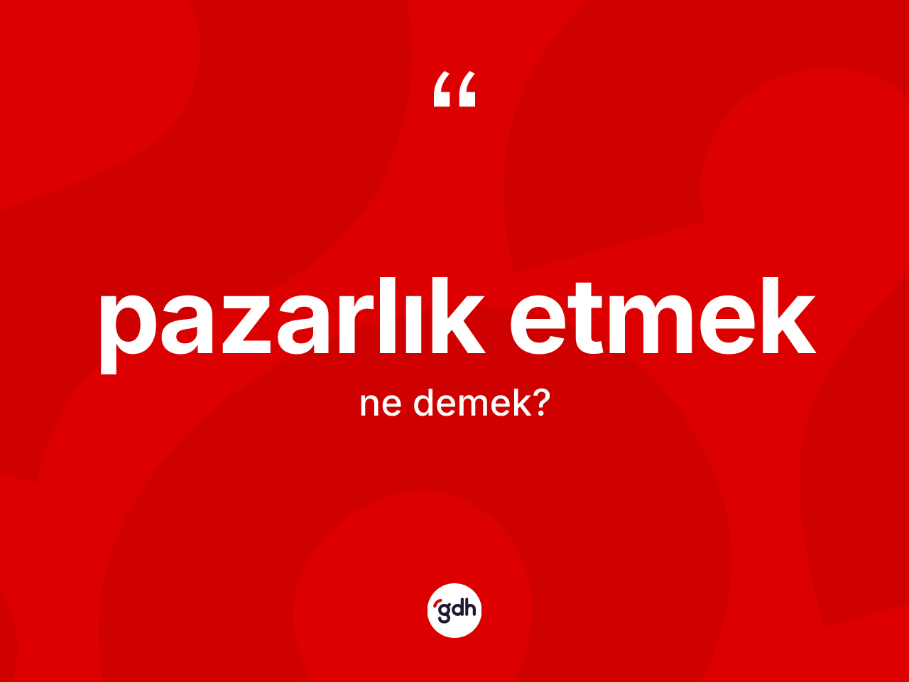 Pazarlık etmek sözü nedir? Pazarlık etmek sözü nerede kullanılır?