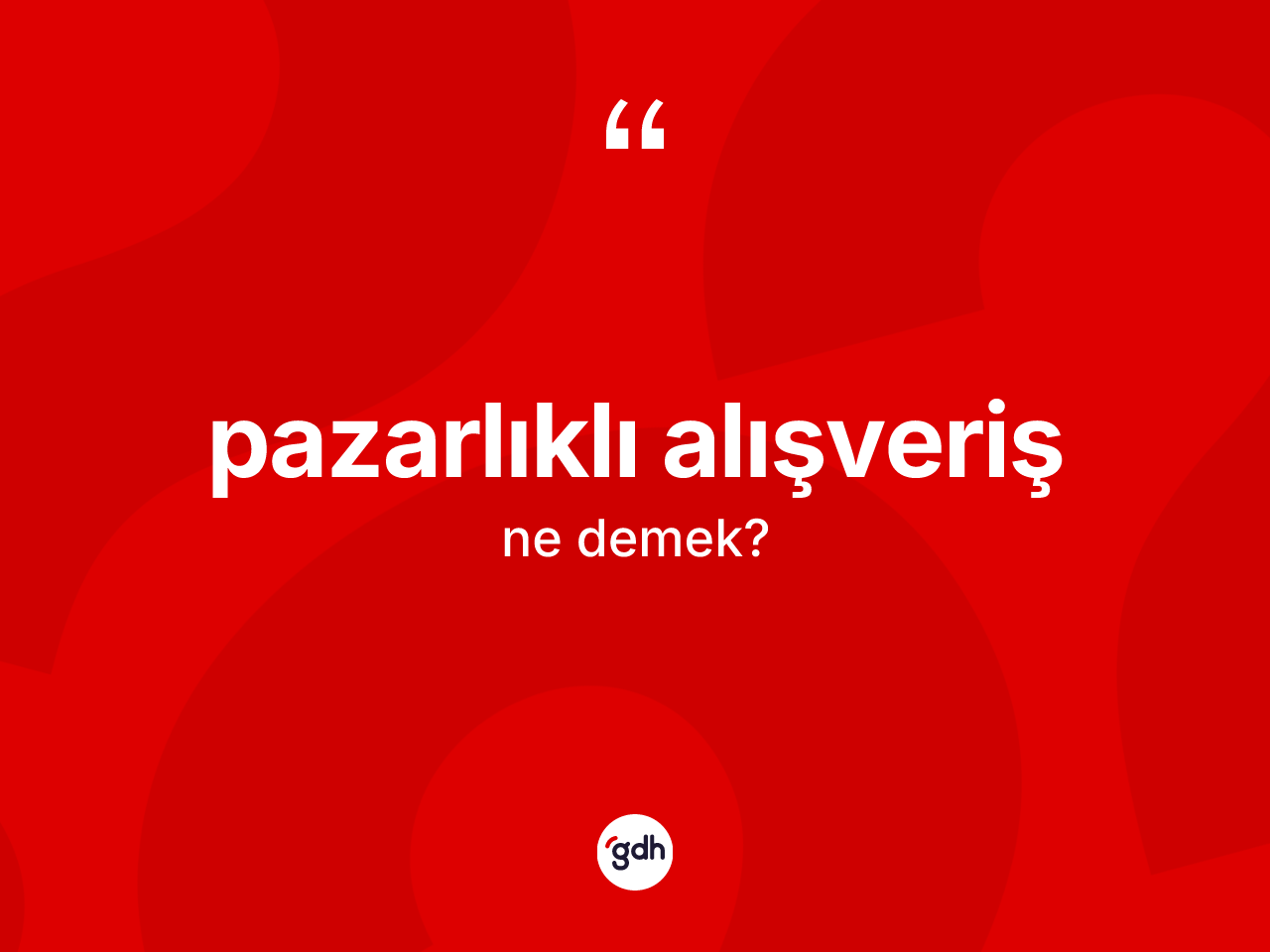 Pazarlıklı alışveriş ne demek? Pazarlıklı alışveriş kelimesinin TDK anlamı nedir?