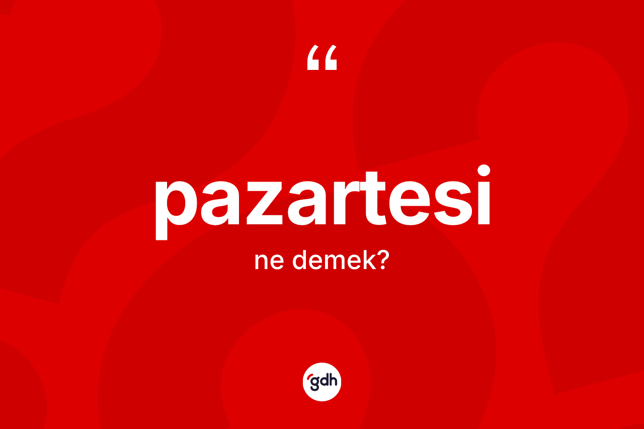 Pazartesi kelimesinin sözlükteki tanımı nedir? Pazartesinin kısaca tanımı nedir?