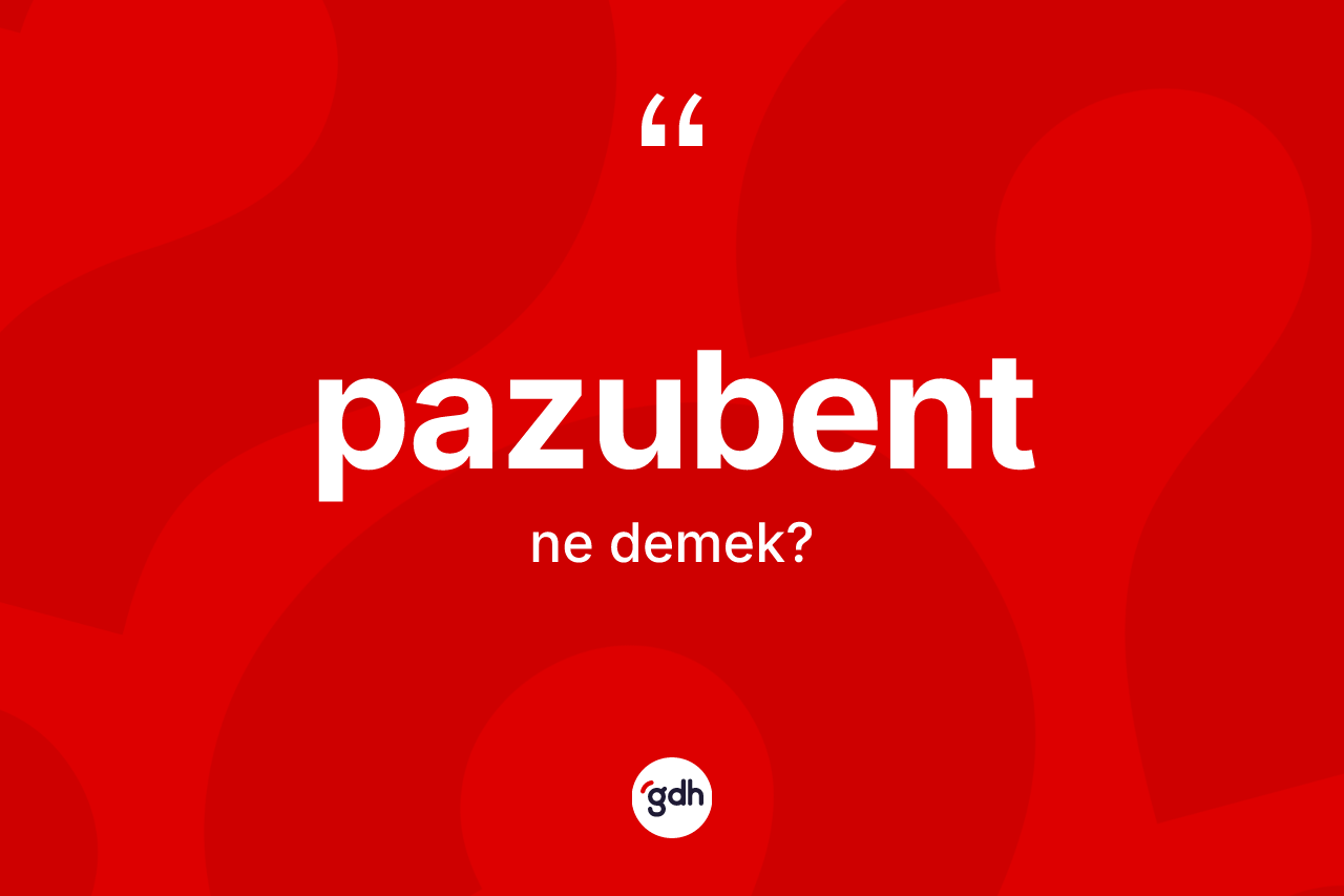 Pazubent kelimesinin anlamı nedir? Pazubendin TDK'ya göre anlamı nedir?