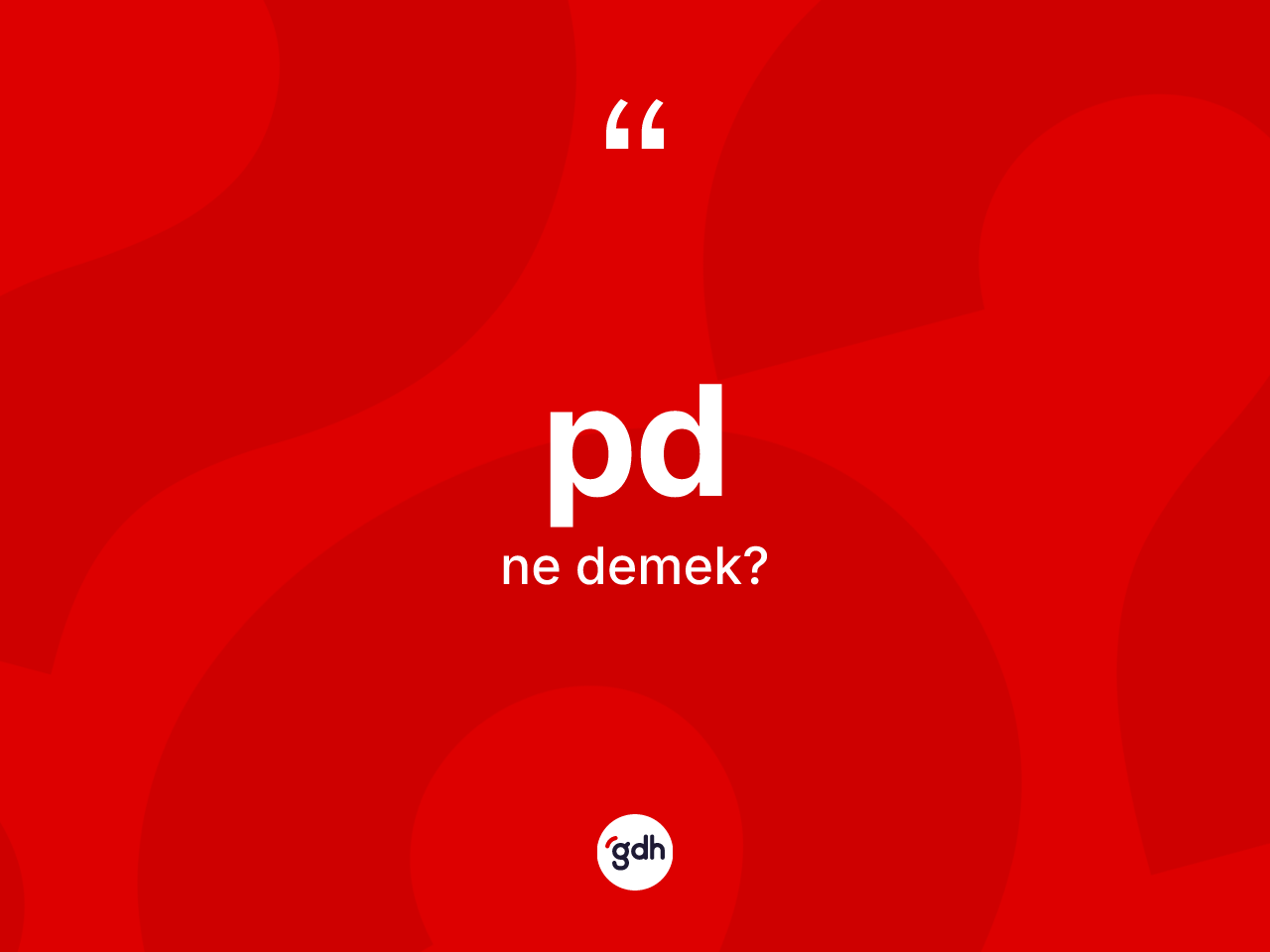 Pd kelimesinin anlamı nedir? Pdin sözlükteki anlamı nedir?