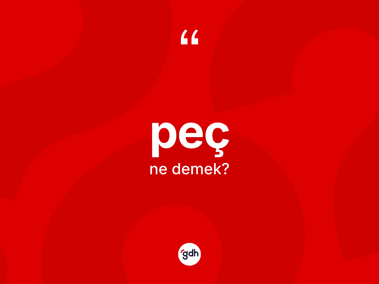 Peç kelimesi nedir? Pecin TDK'ya göre anlamı nedir?