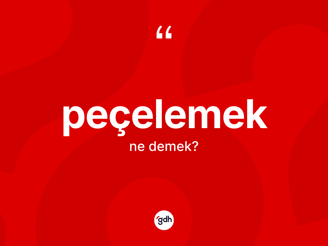 Peçelemek kelimesinin tanımı nedir? Peçelemeğin sözlükteki anlamı nedir?