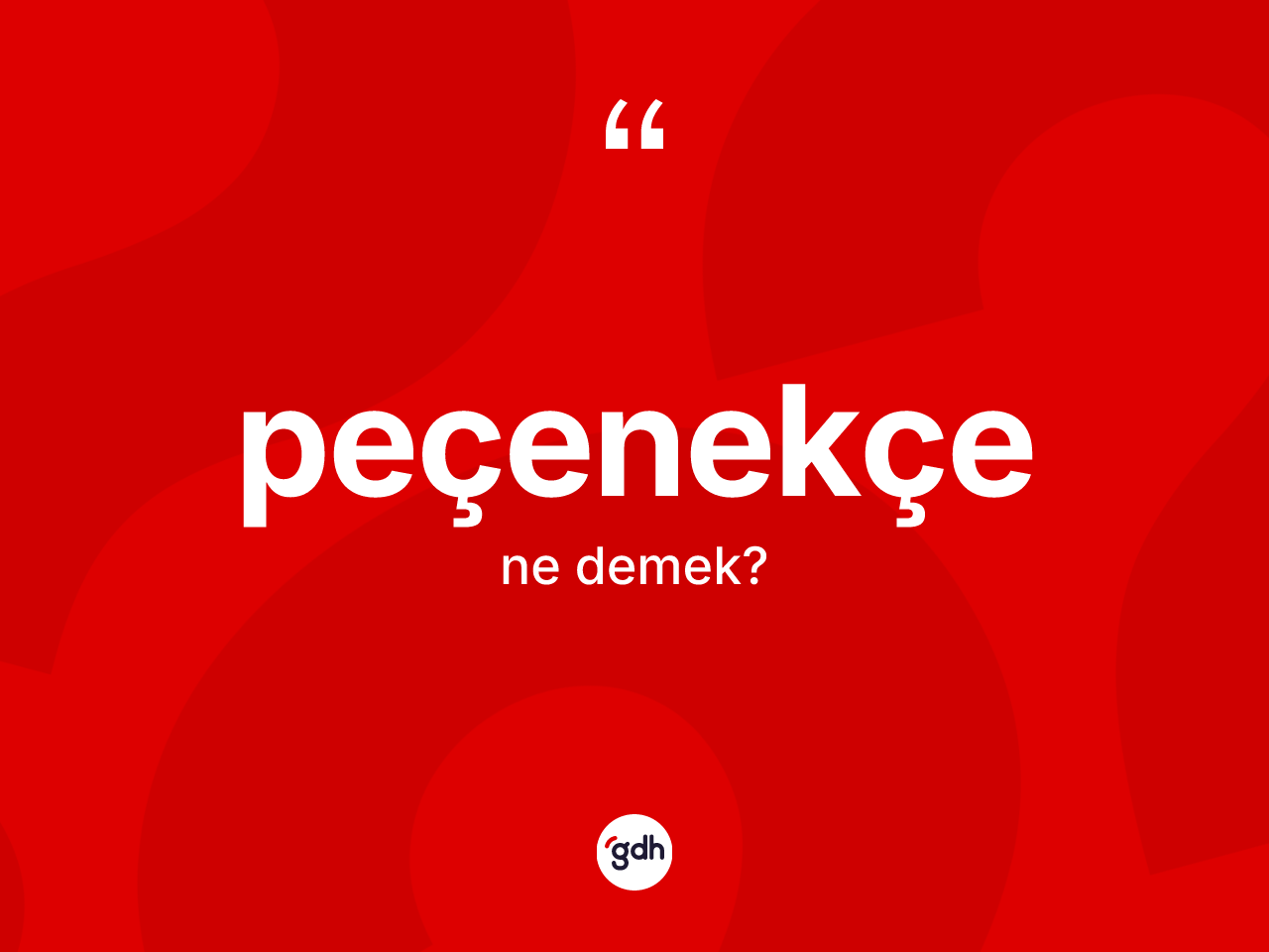 Peçenekçe ne anlama gelir? Peçenekçe kelimesinin TDK'ya göre açıklaması nedir?