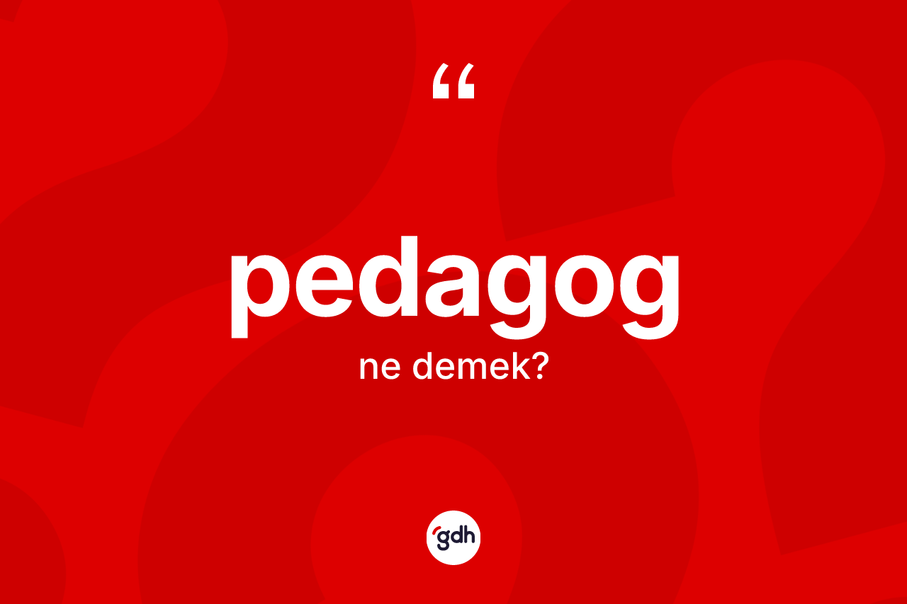 Pedagog kelimesinin tanımı nedir? Pedagogun kısaca tanımı nedir?