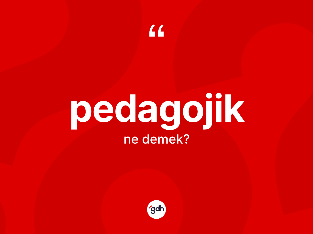 Pedagojik kelimesinin tanımı nedir? Pedagojik kelimesinin kaç farklı anlamı var?