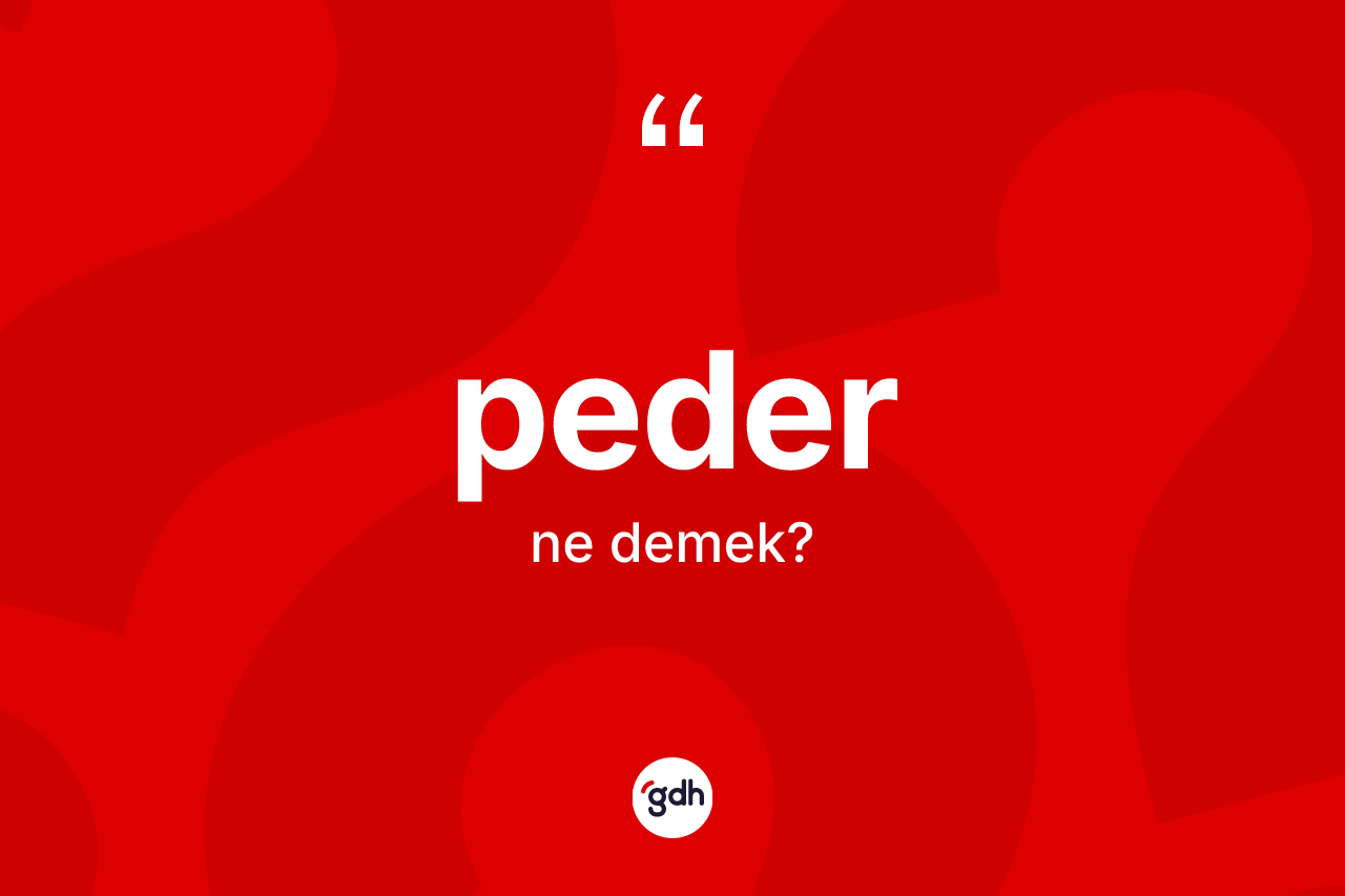 Peder kelimesi ne demek? Pederin kısaca tanımı nedir?