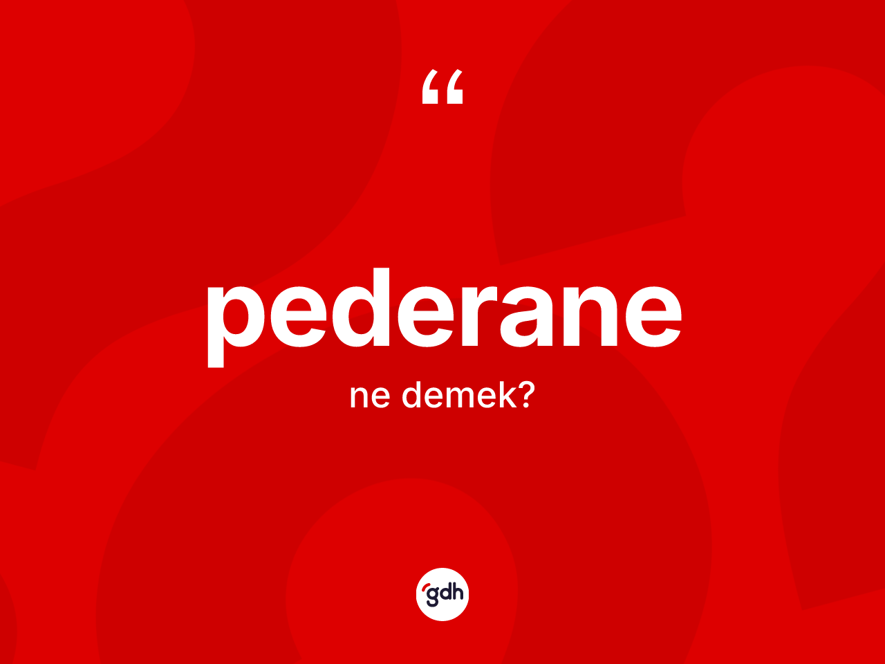 Pederane kelimesi nedir? Pederane kelimesinin TDK anlamı nedir?