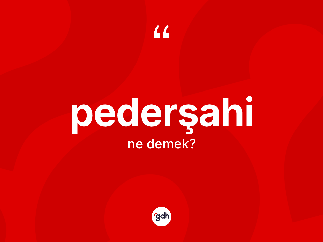 Pederşahi kelimesinin tanımı nedir? Pederşahinin TDK'ya göre anlamı nedir?