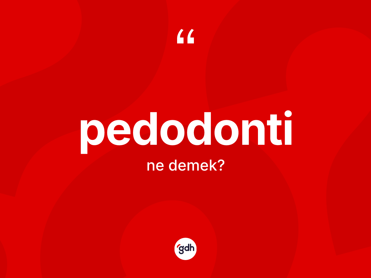 Pedodonti kelimesinin anlamı nedir? Pedodontinin halk arasındaki kullanımı nasıldır?