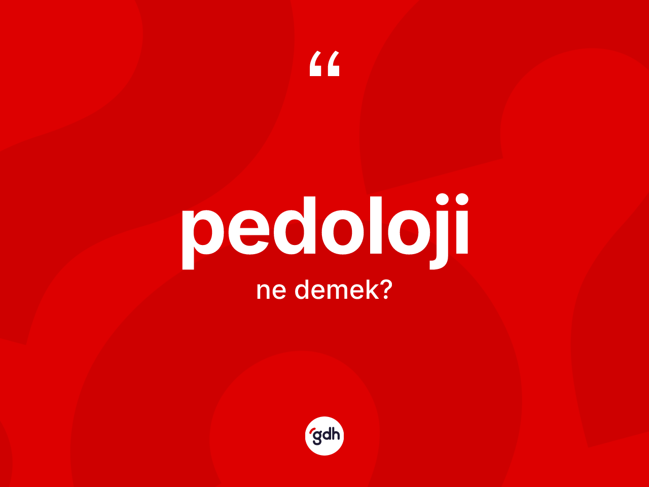 Pedoloji ne demek? Pedolojinin kısaca tanımı nedir?