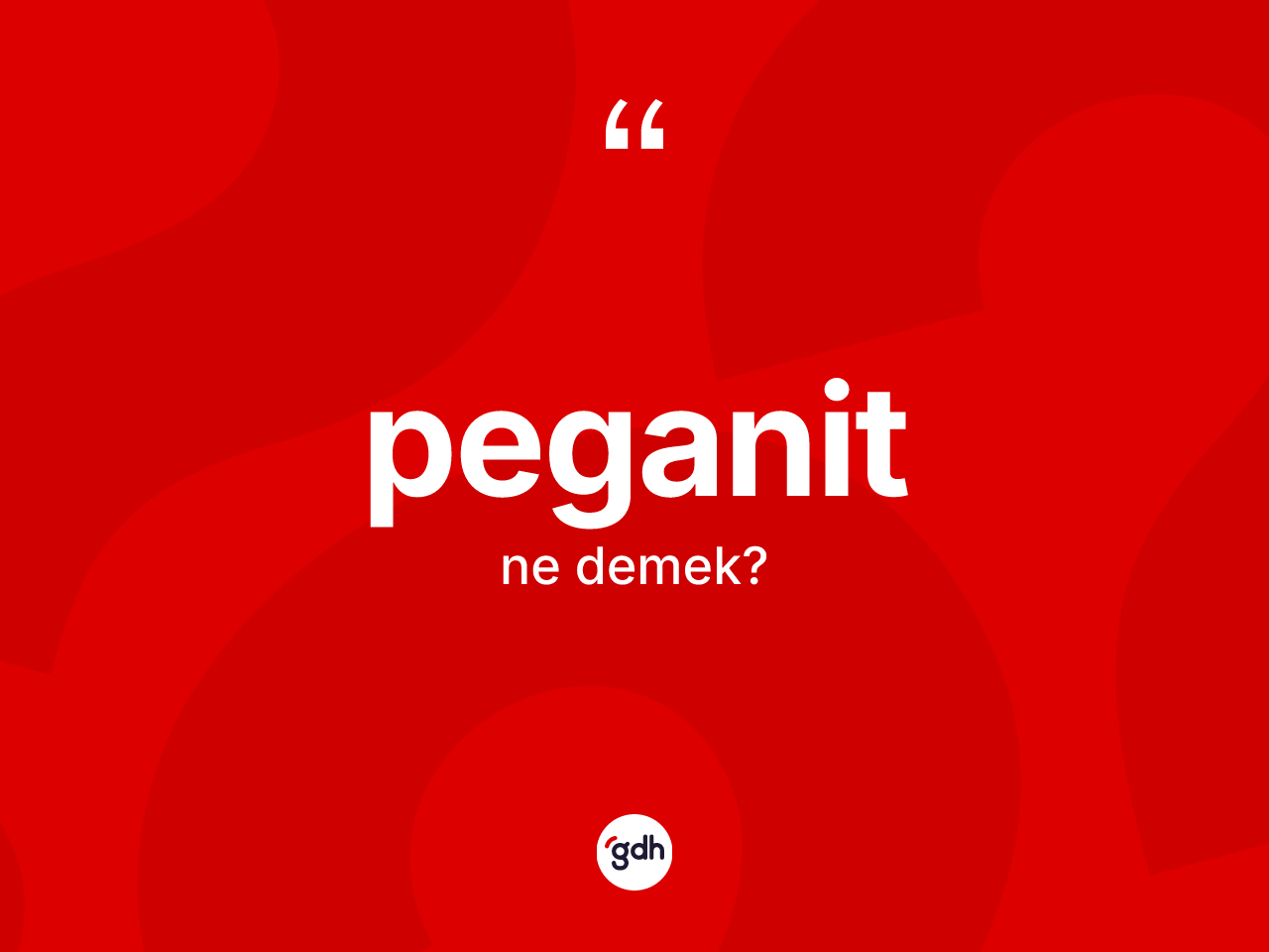 Peganit kelimesi nedir? Peganitin TDK'ya göre anlamı nedir?