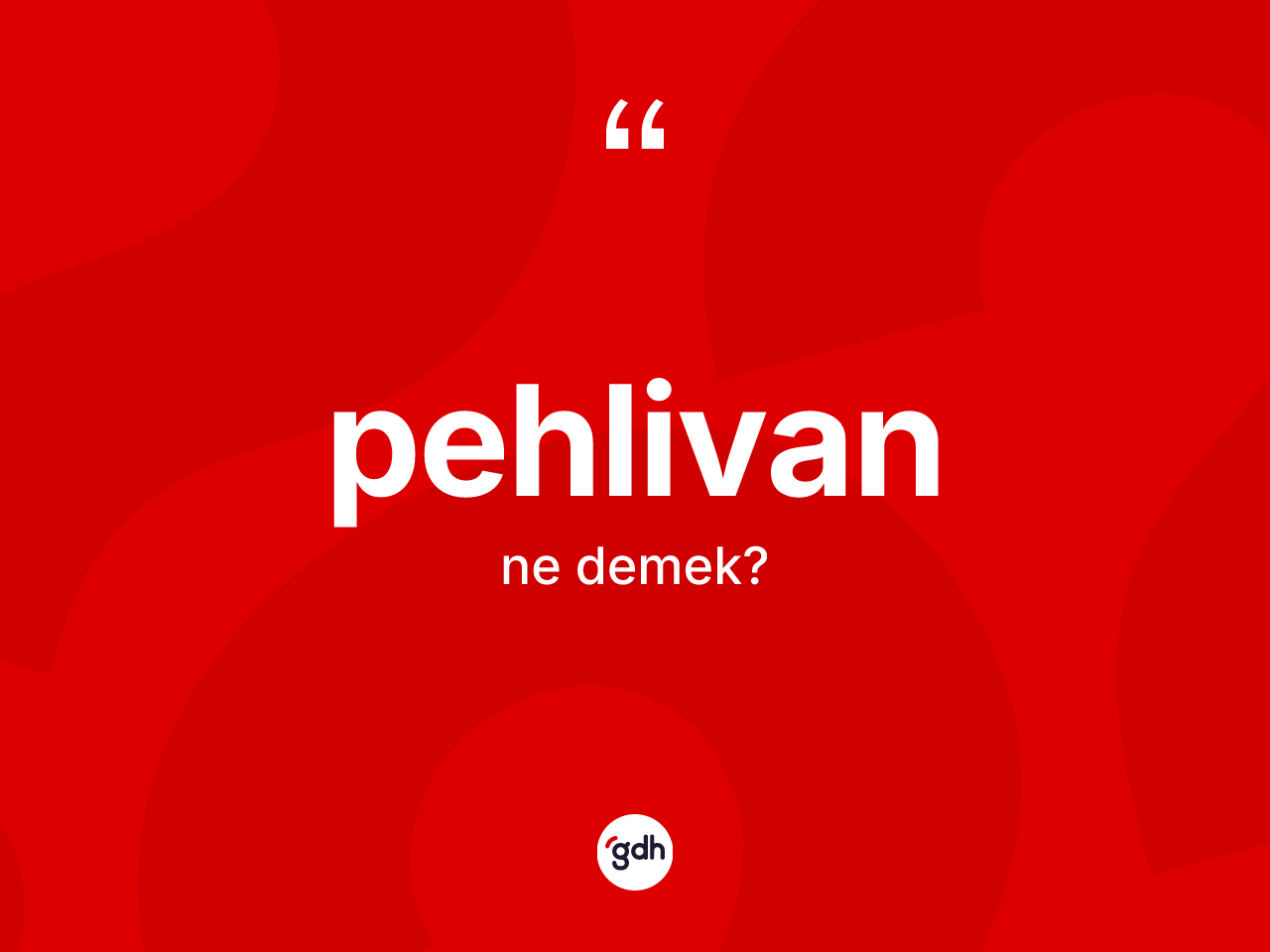 Pehlivan kelimesinin sözlükteki tanımı nedir? Pehlivan kelimesinin kaç farklı anlamı var?