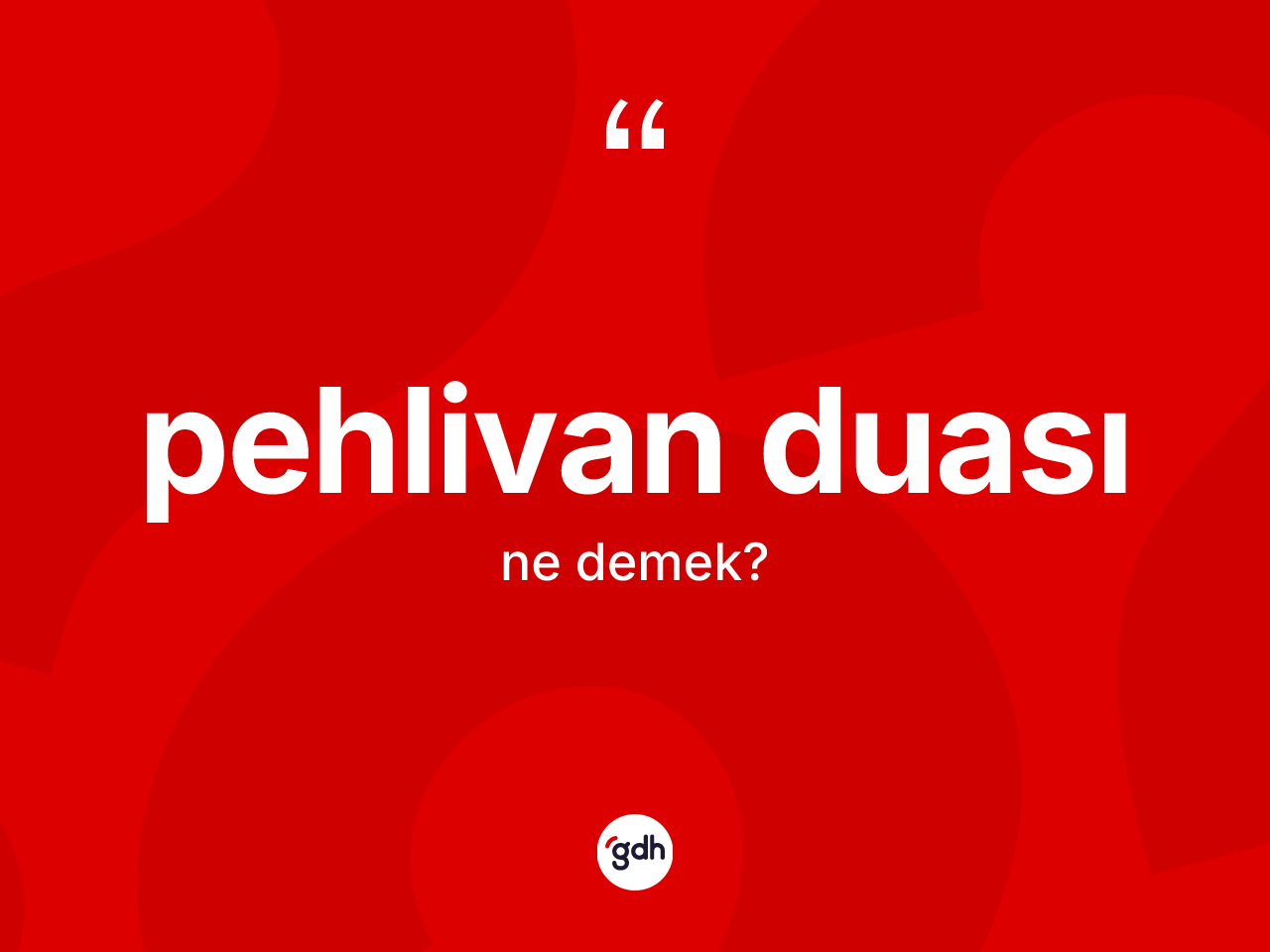 Pehlivan duası kelimesinin anlamı nedir? Pehlivan duasının TDK'ya göre anlamı nedir?