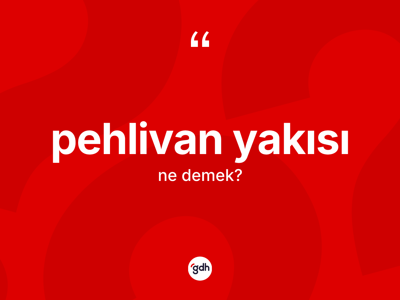 Pehlivan yakısı ne anlama gelir? Pehlivan yakısı kelimesinin TDK anlamı nedir?