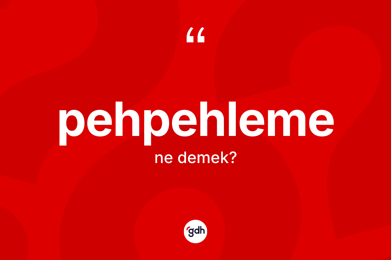 Pehpehleme nedir? Pehpehlemenin halk arasındaki kullanımı nasıldır?