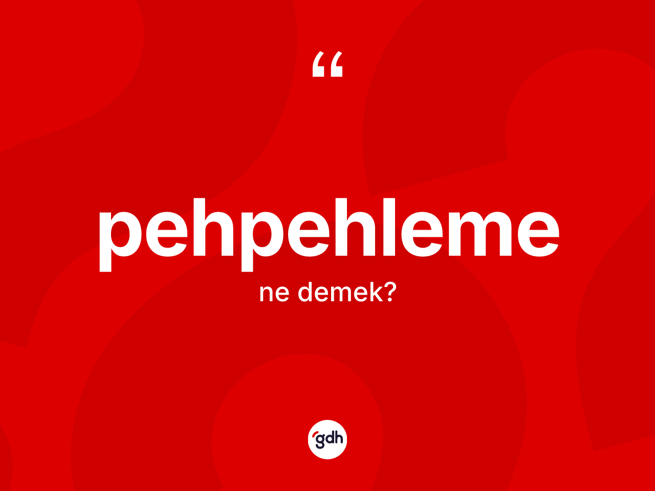 Pehpehleme nedir? Pehpehlemenin halk arasındaki kullanımı nasıldır?