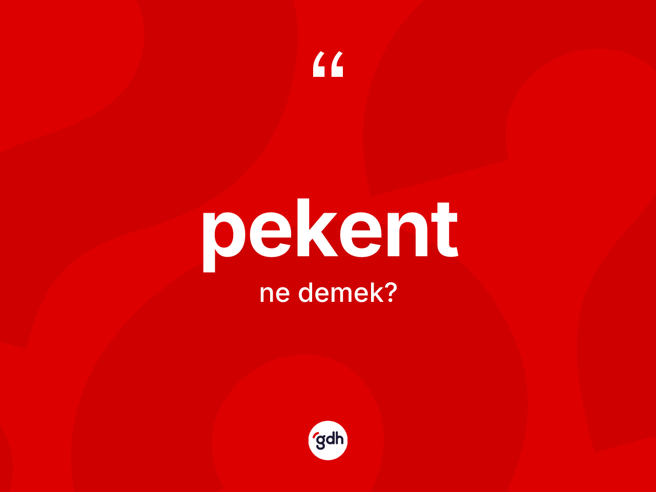Pekent kelimesinin anlamı nedir? Pekent kelimesinin TDK anlamı nedir?