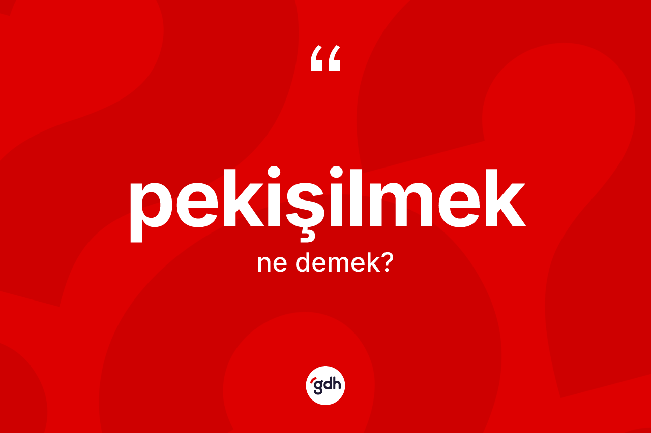 Pekişilmek kelimesinin tanımı nedir? Pekişilmek kelimesinin TDK'ya göre açıklaması nedir?