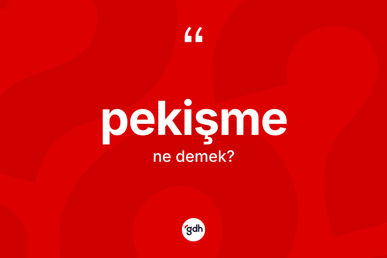Pekişme nedir? Pekişmenin sözlükteki anlamı nedir?