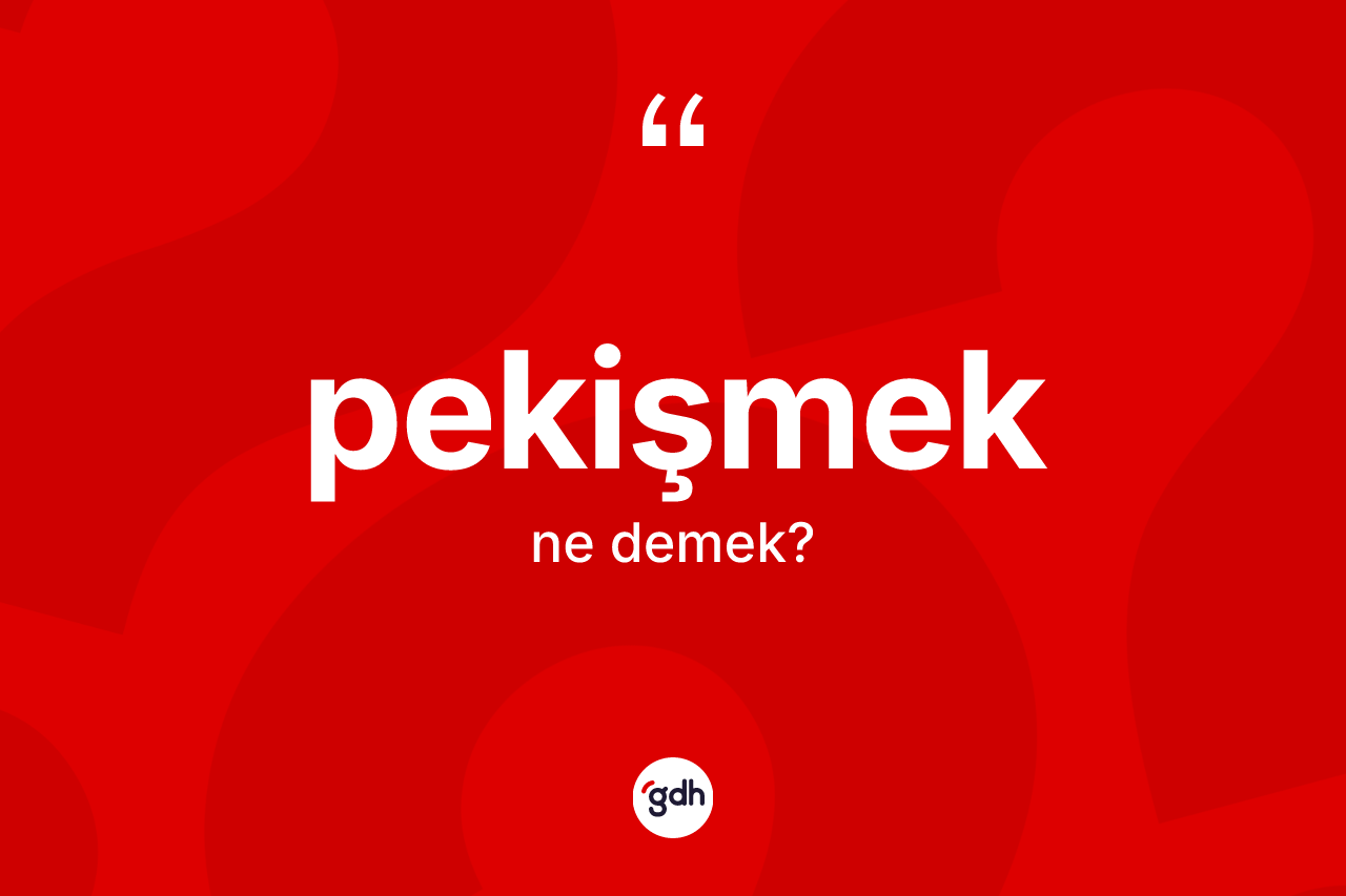 Pekişmek ne anlama gelir? Pekişmeğin TDK'ya göre anlamı nedir?