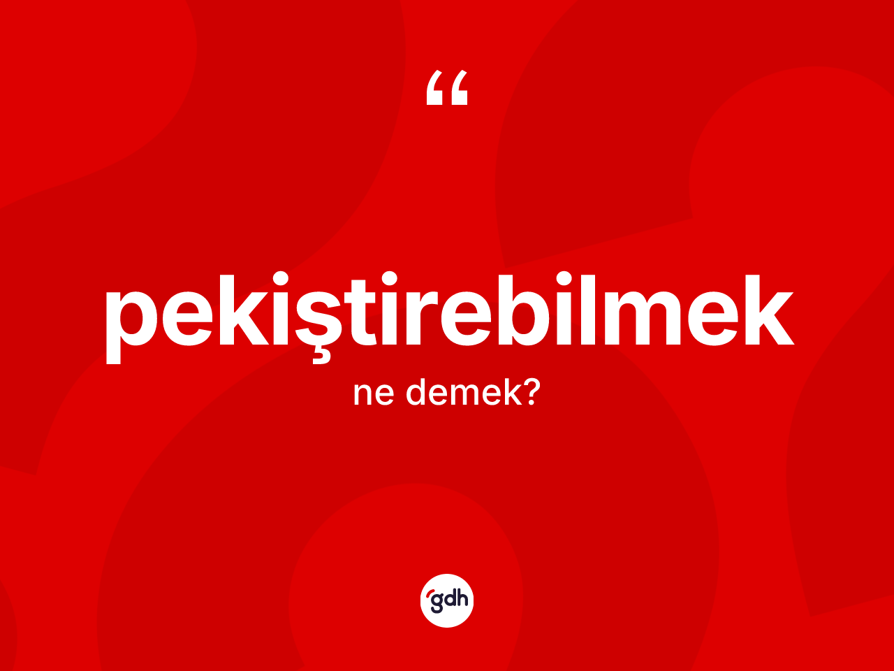 Pekiştirebilmek nedir? Pekiştirebilmeğin TDK'ya göre anlamı nedir?