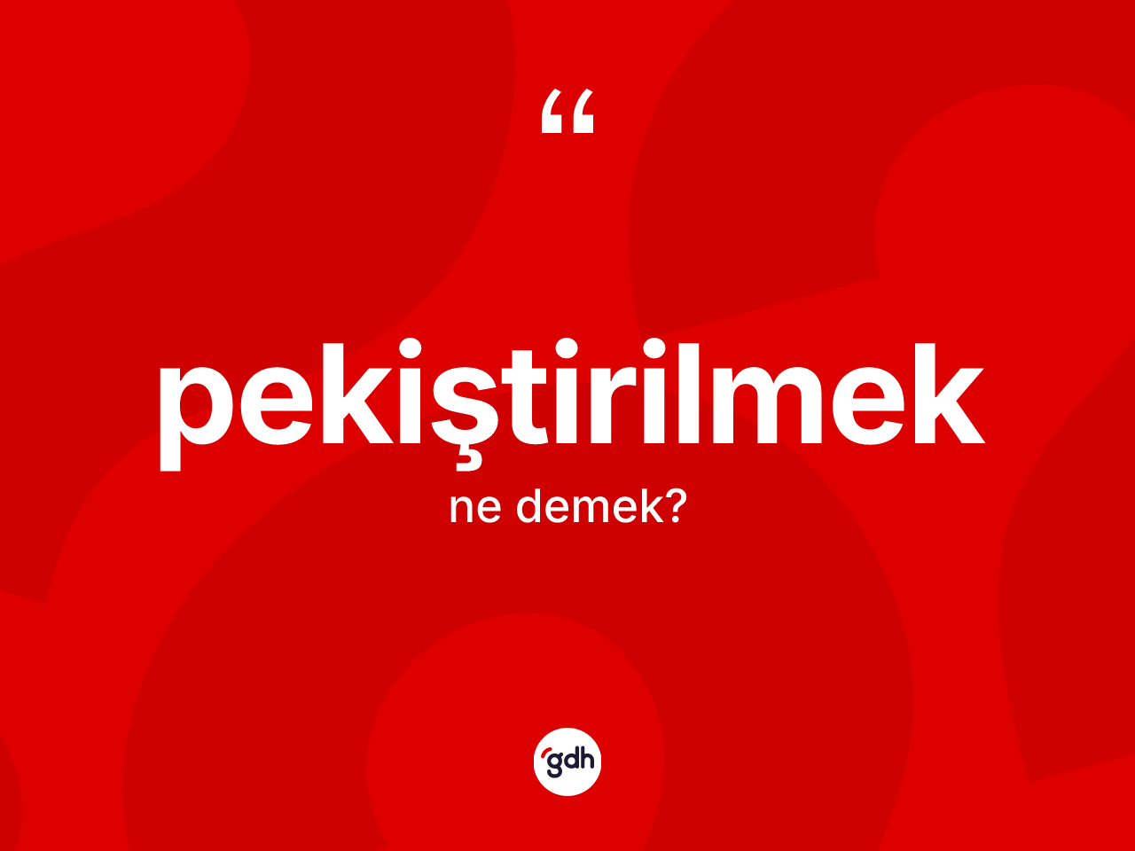 Pekiştirilmek ne anlama gelir? Pekiştirilmeğin kısaca tanımı nedir?
