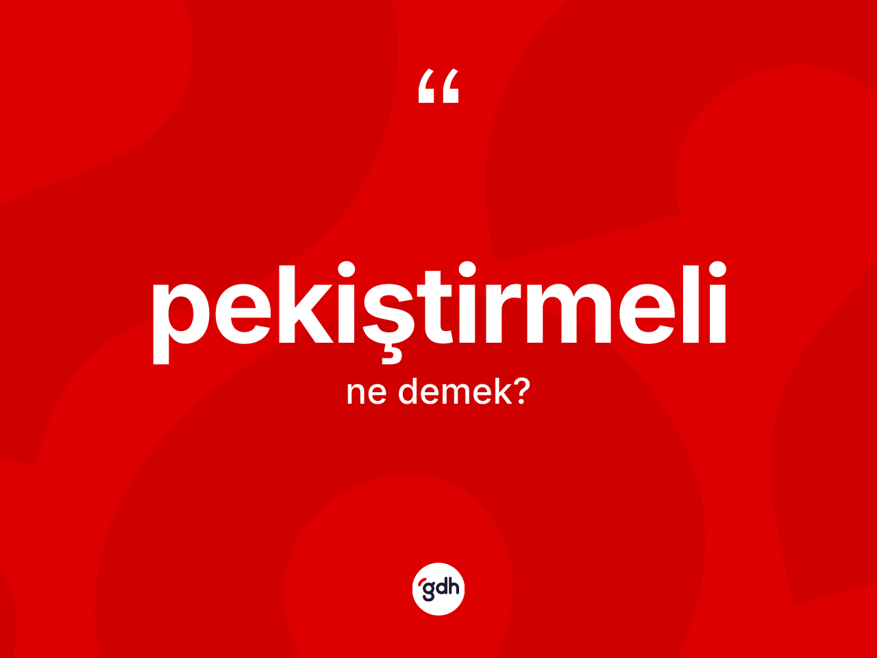 Pekiştirmeli kelimesinin sözlükteki tanımı nedir? Pekiştirmeli kelimesinin kaç farklı anlamı var?