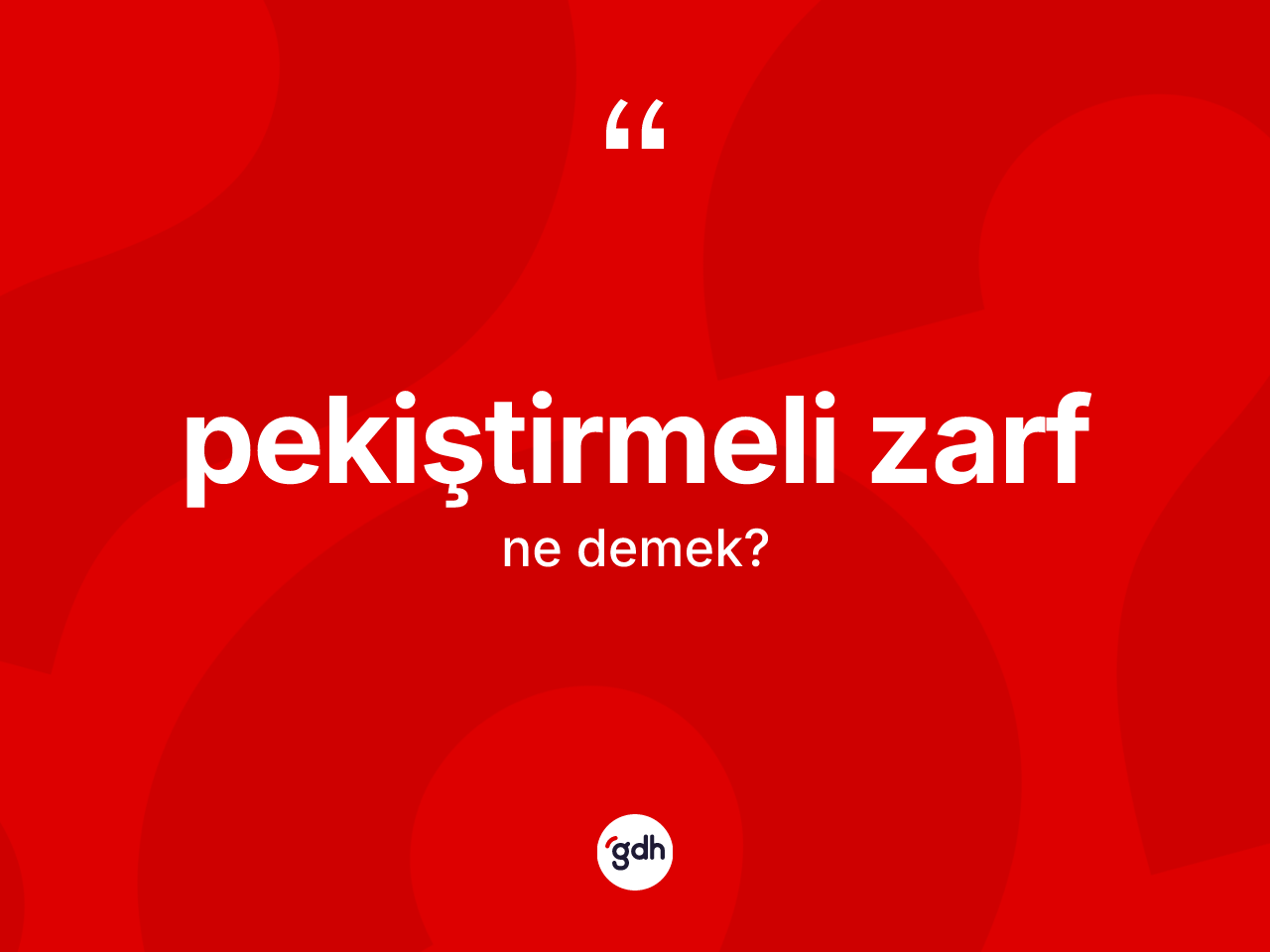 Pekiştirmeli zarf kelimesi nedir? Pekiştirmeli zarfın TDK'ya göre anlamı nedir?