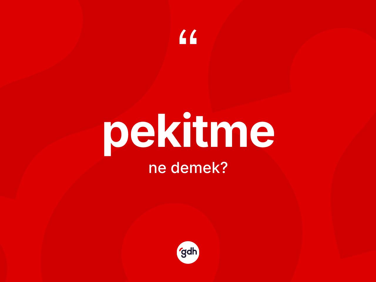 Pekitme kelimesinin tanımı nedir? Pekitmenin TDK'ya göre anlamı nedir?