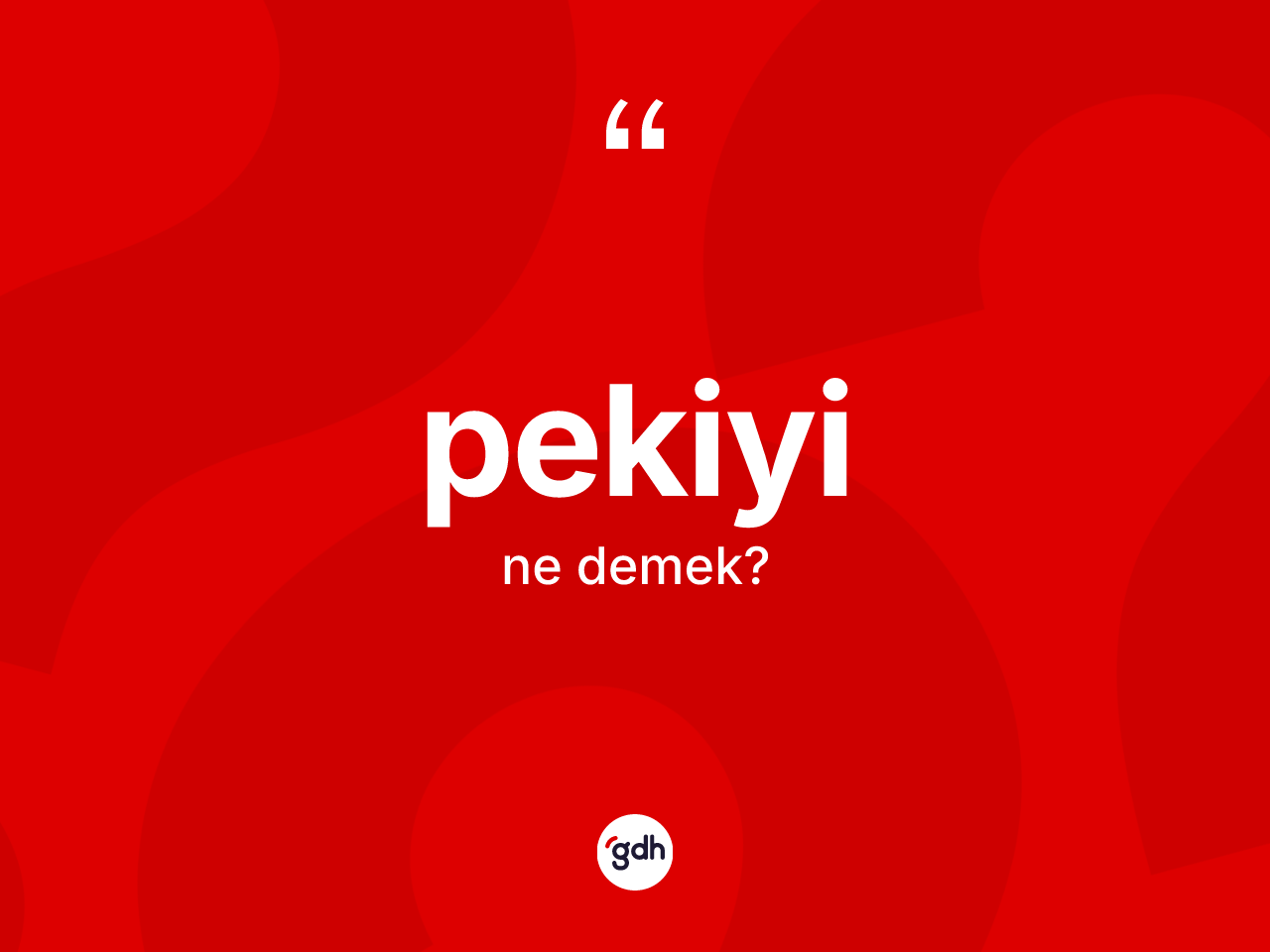 Pekiyi kelimesi ne demek? Pekiyinin TDK'ya göre anlamı nedir?