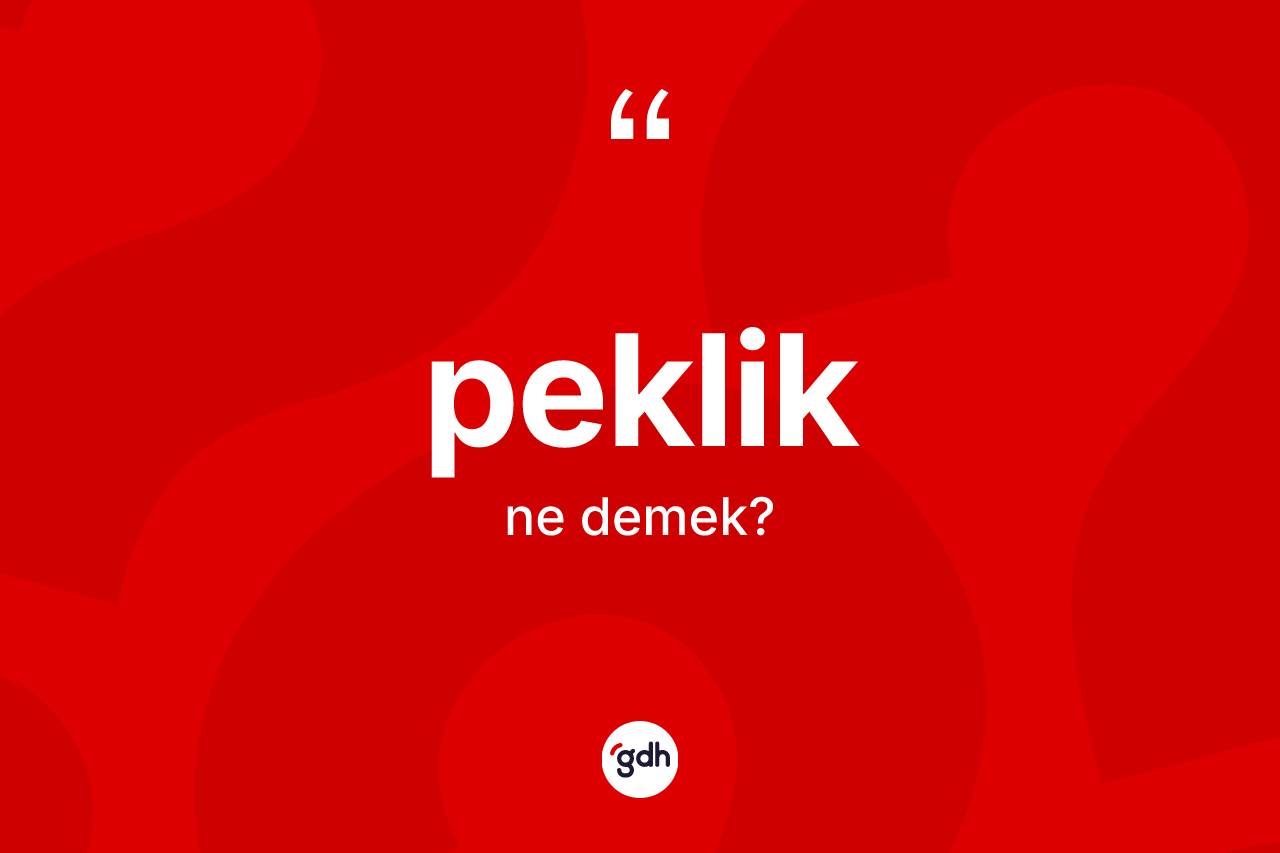 Peklik kelimesi nedir? Pekliğin sözlükteki anlamı nedir?