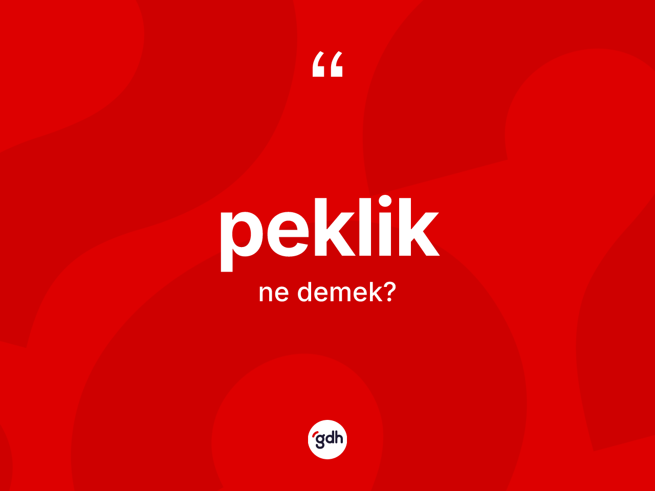 Peklik kelimesi nedir? Pekliğin sözlükteki anlamı nedir?