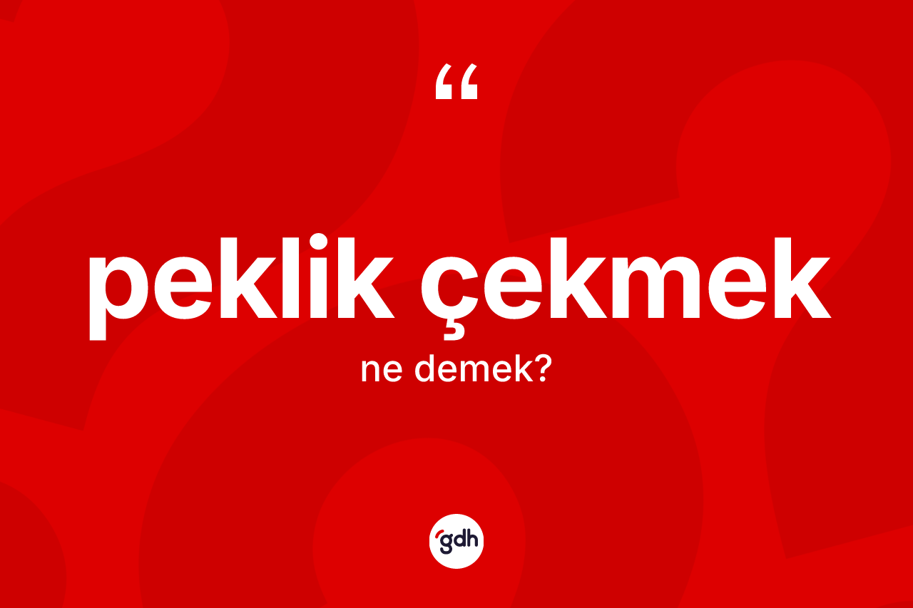 Peklik çekmek ne demektir? Peklik çekmek ifadesi hangi durumlarda kullanılır