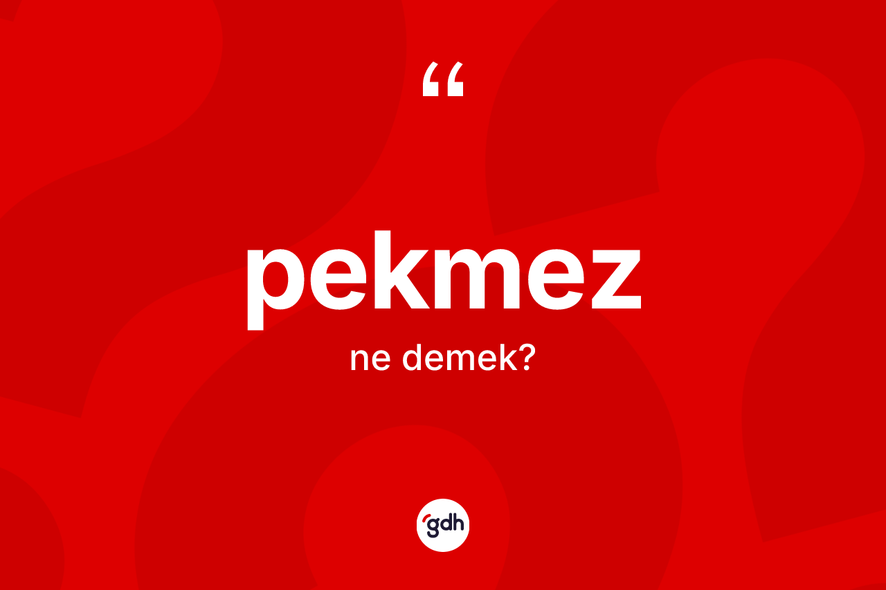 Pekmez kelimesinin anlamı nedir? Pekmezin TDK'ya göre anlamı nedir?