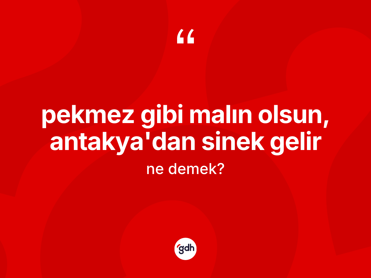 Pekmez gibi malın olsun, Antakya'dan sinek gelir ifadesinin tanımı nedir? Pekmez gibi malın olsun, Antakya'dan sinek gelir sözünün TDK açıklaması nedir?