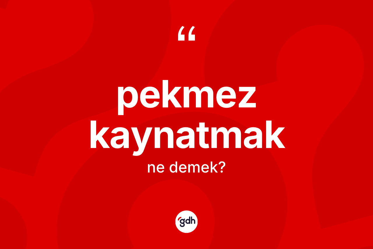 Pekmez kaynatmak ifadesi ne demektir? Pekmez kaynatmak ifadesinin özellikleri nelerdir?