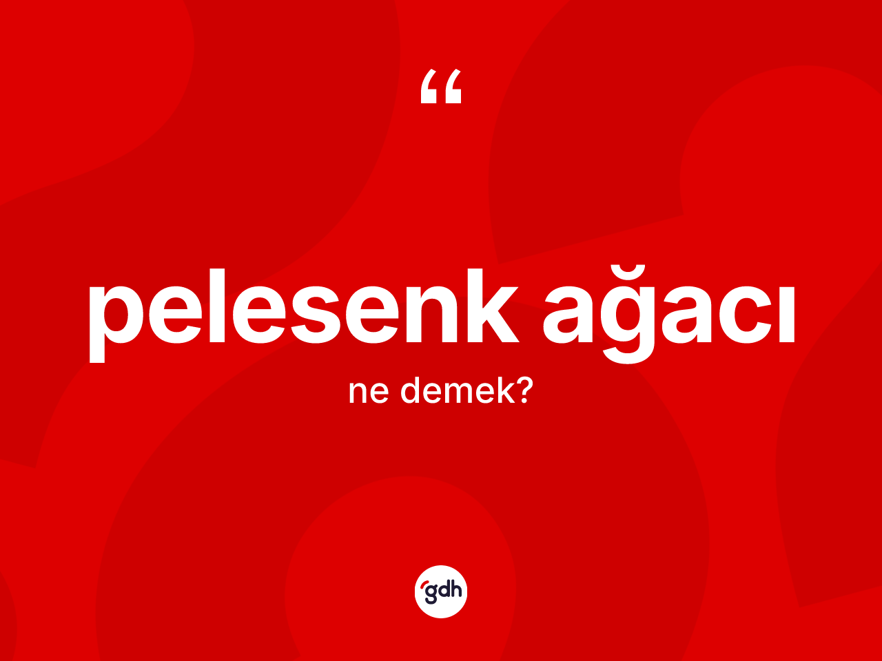Pelesenk ağacı ne anlama gelir? Pelesenk ağacının kısaca tanımı nedir?
