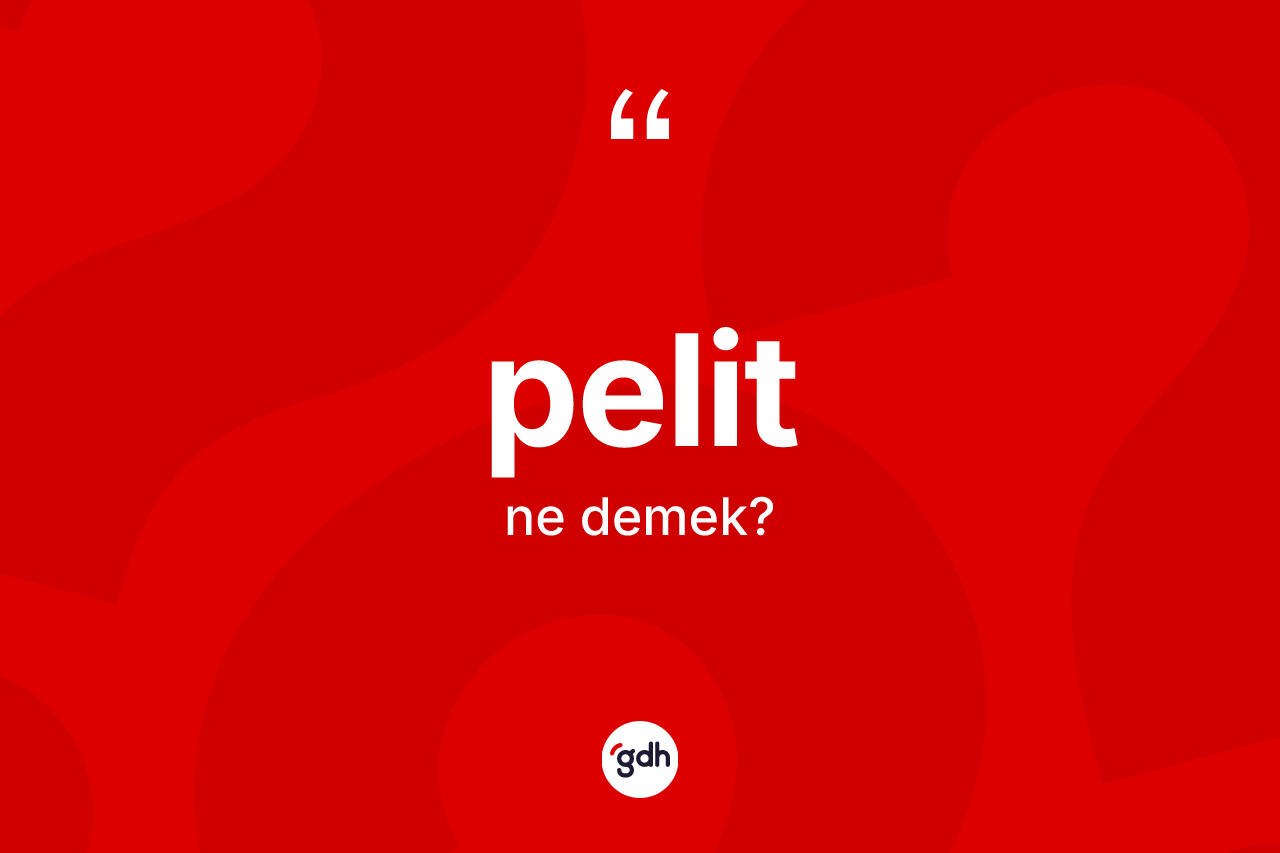 Pelit kelimesinin tanımı nedir? Pelidin kısaca tanımı nedir?