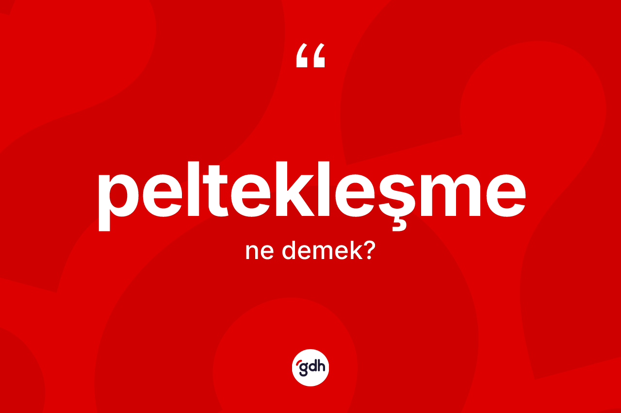 Peltekleşme ne demek? Peltekleşme kelimesinin TDK'ya göre açıklaması nedir?